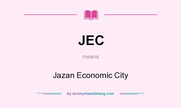 What does JEC mean? It stands for Jazan Economic City