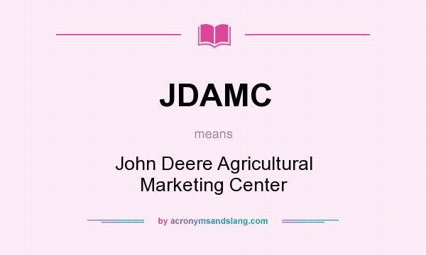 What does JDAMC mean? It stands for John Deere Agricultural Marketing Center