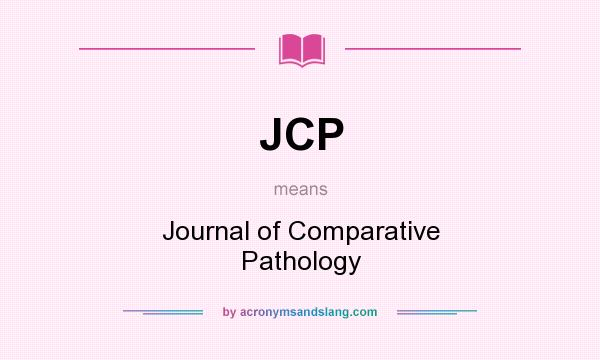 What does JCP mean? It stands for Journal of Comparative Pathology