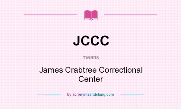 What does JCCC mean? It stands for James Crabtree Correctional Center