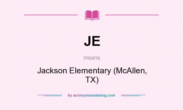 What does JE mean? It stands for Jackson Elementary (McAllen, TX)
