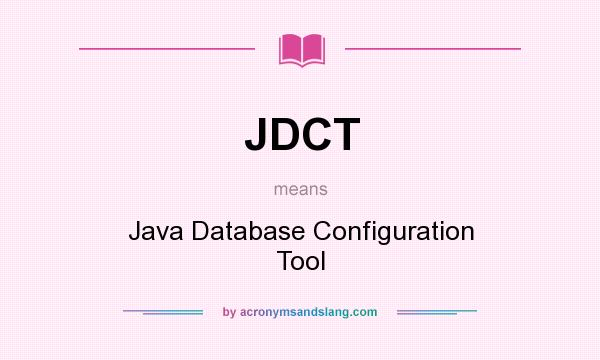 What does JDCT mean? It stands for Java Database Configuration Tool