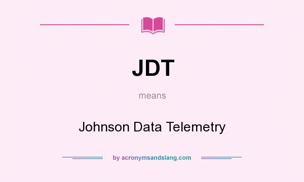 What does JDT mean? It stands for Johnson Data Telemetry