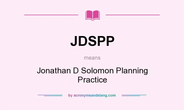 What does JDSPP mean? It stands for Jonathan D Solomon Planning Practice