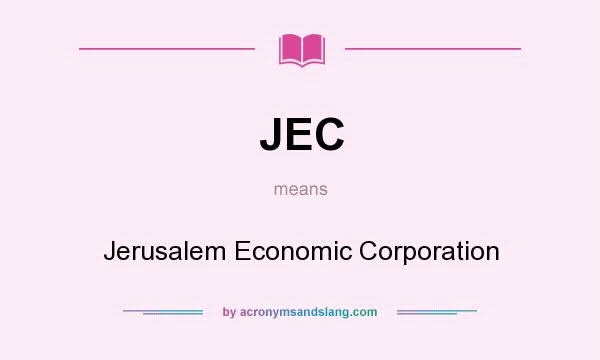 What does JEC mean? It stands for Jerusalem Economic Corporation