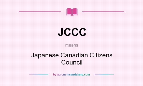What does JCCC mean? It stands for Japanese Canadian Citizens Council