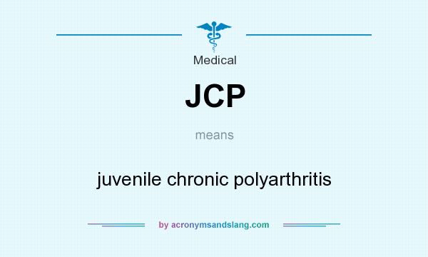 What does JCP mean? It stands for juvenile chronic polyarthritis