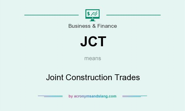 What does JCT mean? It stands for Joint Construction Trades