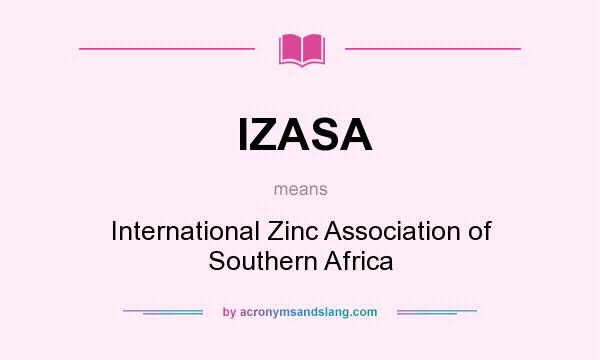 What does IZASA mean? It stands for International Zinc Association of Southern Africa