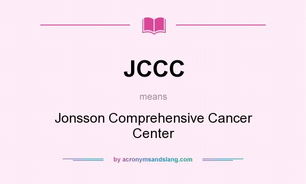 What does JCCC mean? It stands for Jonsson Comprehensive Cancer Center