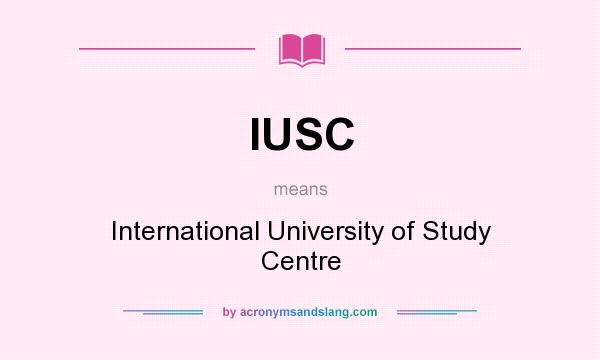 What does IUSC mean? It stands for International University of Study Centre