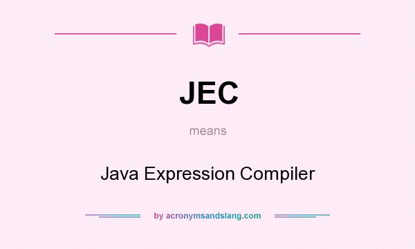 What does JEC mean? It stands for Java Expression Compiler