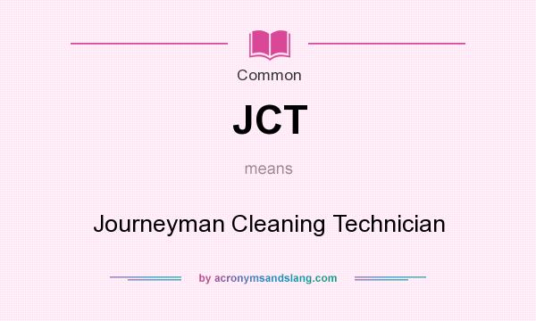 What does JCT mean? It stands for Journeyman Cleaning Technician