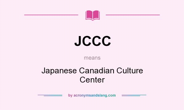 What does JCCC mean? It stands for Japanese Canadian Culture Center