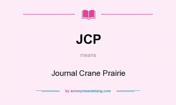 What does JCP mean? It stands for Journal Crane Prairie