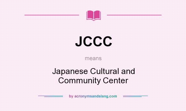 What does JCCC mean? It stands for Japanese Cultural and Community Center