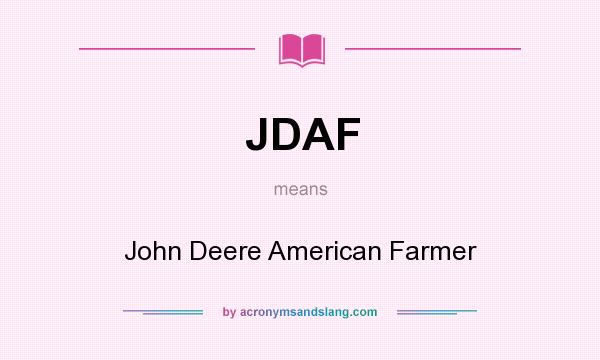What does JDAF mean? It stands for John Deere American Farmer