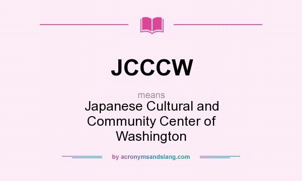 What does JCCCW mean? It stands for Japanese Cultural and Community Center of Washington
