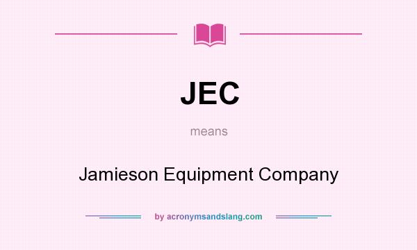 What does JEC mean? It stands for Jamieson Equipment Company