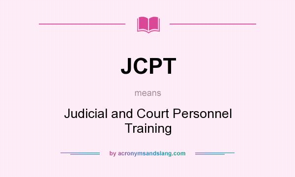 What does JCPT mean? It stands for Judicial and Court Personnel Training