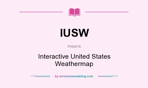 What does IUSW mean? It stands for Interactive United States Weathermap