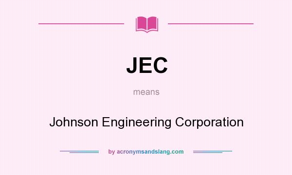 What does JEC mean? It stands for Johnson Engineering Corporation