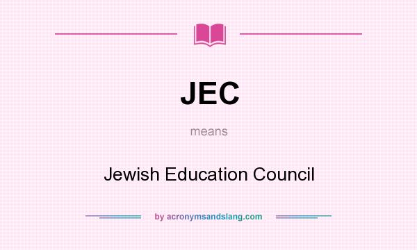 What does JEC mean? It stands for Jewish Education Council