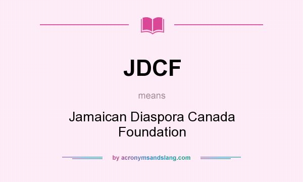 What does JDCF mean? It stands for Jamaican Diaspora Canada Foundation
