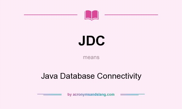 What does JDC mean? It stands for Java Database Connectivity