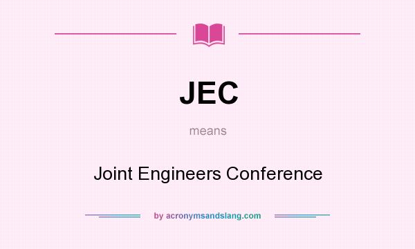 What does JEC mean? It stands for Joint Engineers Conference