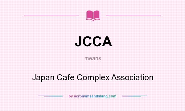 What does JCCA mean? It stands for Japan Cafe Complex Association