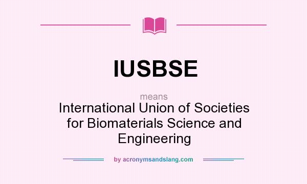 What does IUSBSE mean? It stands for International Union of Societies for Biomaterials Science and Engineering