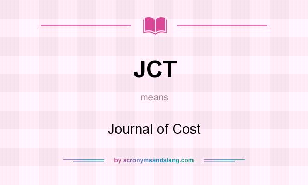 What does JCT mean? It stands for Journal of Cost