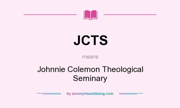 What does JCTS mean? It stands for Johnnie Colemon Theological Seminary