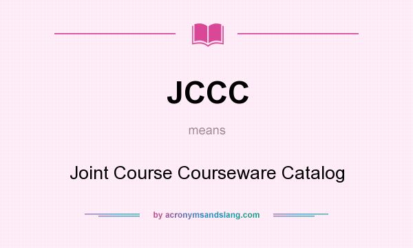 What does JCCC mean? It stands for Joint Course Courseware Catalog