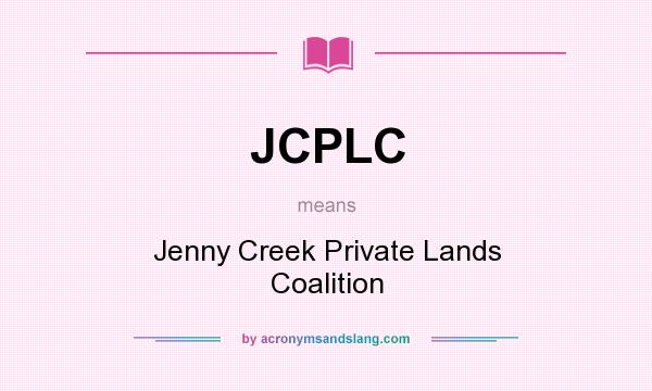 What does JCPLC mean? It stands for Jenny Creek Private Lands Coalition