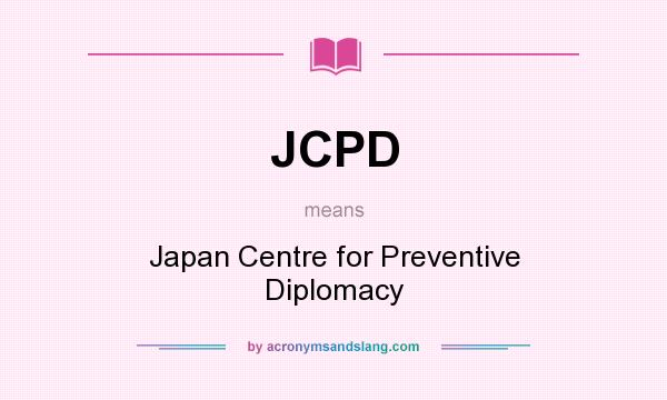 What does JCPD mean? It stands for Japan Centre for Preventive Diplomacy