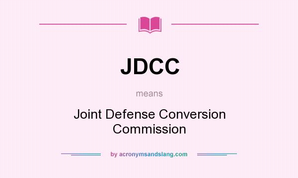What does JDCC mean? It stands for Joint Defense Conversion Commission