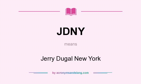 What does JDNY mean? It stands for Jerry Dugal New York