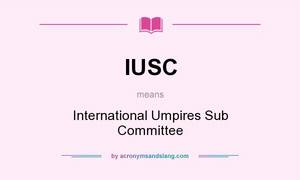 What does IUSC mean? It stands for International Umpires Sub Committee