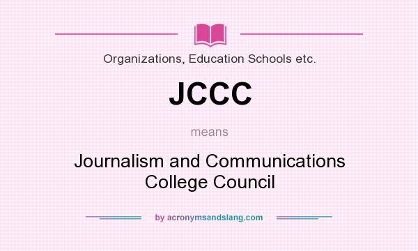 What does JCCC mean? It stands for Journalism and Communications College Council