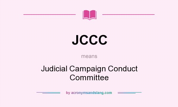 What does JCCC mean? It stands for Judicial Campaign Conduct Committee