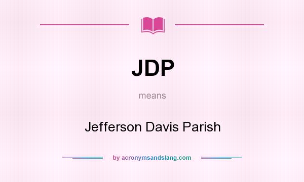 What does JDP mean? It stands for Jefferson Davis Parish