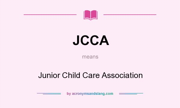 What does JCCA mean? It stands for Junior Child Care Association