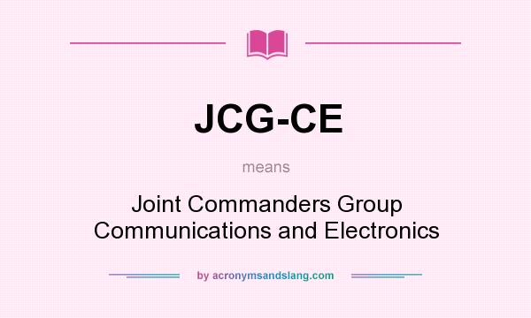 What does JCG-CE mean? It stands for Joint Commanders Group Communications and Electronics
