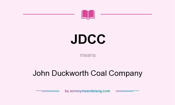 What does JDCC mean? It stands for John Duckworth Coal Company