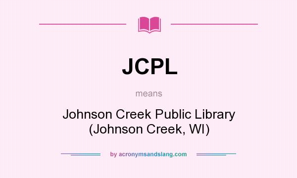 What does JCPL mean? It stands for Johnson Creek Public Library (Johnson Creek, WI)