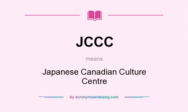 What does JCCC mean? It stands for Japanese Canadian Culture Centre