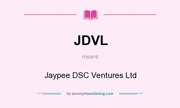 What does JDVL mean? It stands for Jaypee DSC Ventures Ltd