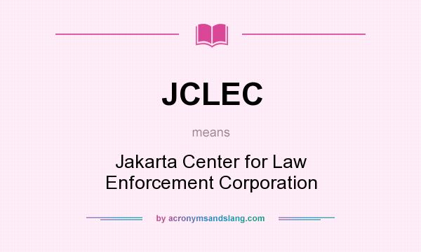 What does JCLEC mean? It stands for Jakarta Center for Law Enforcement Corporation